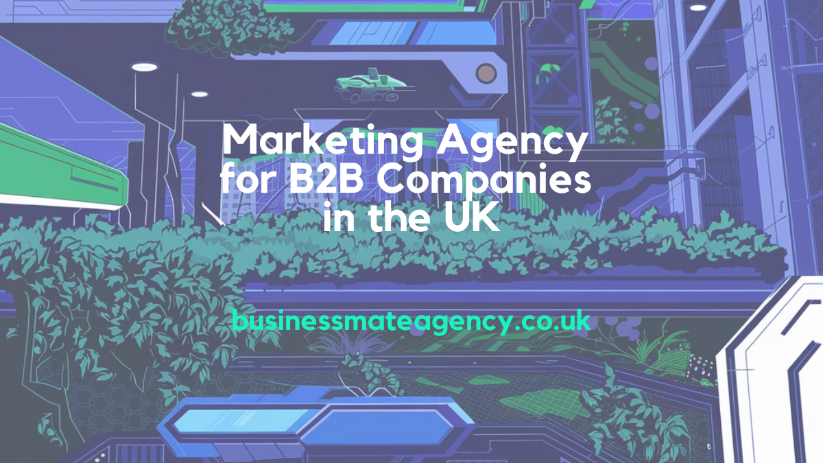 Marketing Agency for B2B Companies in the UK